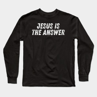 Jesus Is The Answer Christian Quote Long Sleeve T-Shirt